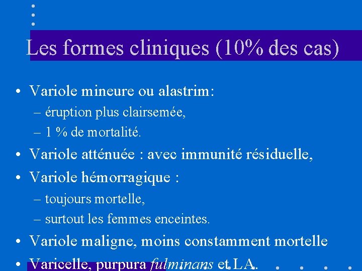 Les formes cliniques (10% des cas) • Variole mineure ou alastrim: – éruption plus