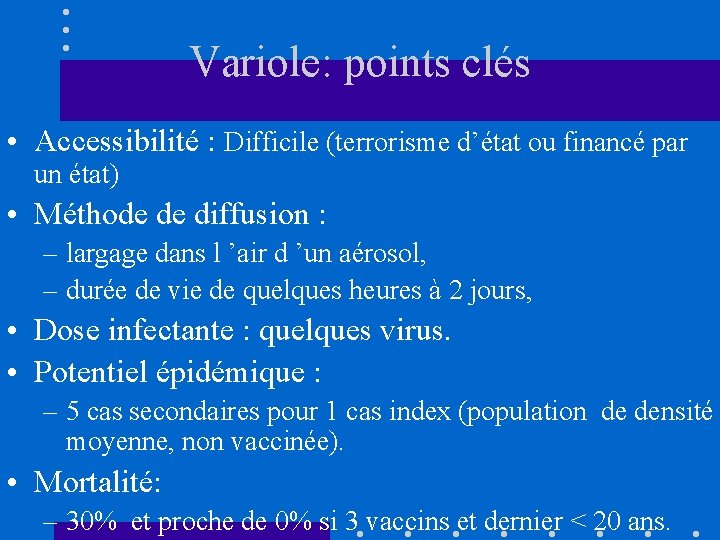 Variole: points clés • Accessibilité : Difficile (terrorisme d’état ou financé par un état)