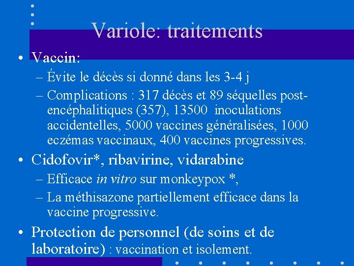 Variole: traitements • Vaccin: – Évite le décès si donné dans les 3 -4
