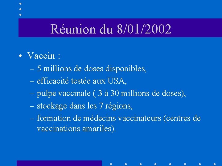 Réunion du 8/01/2002 • Vaccin : – 5 millions de doses disponibles, – efficacité