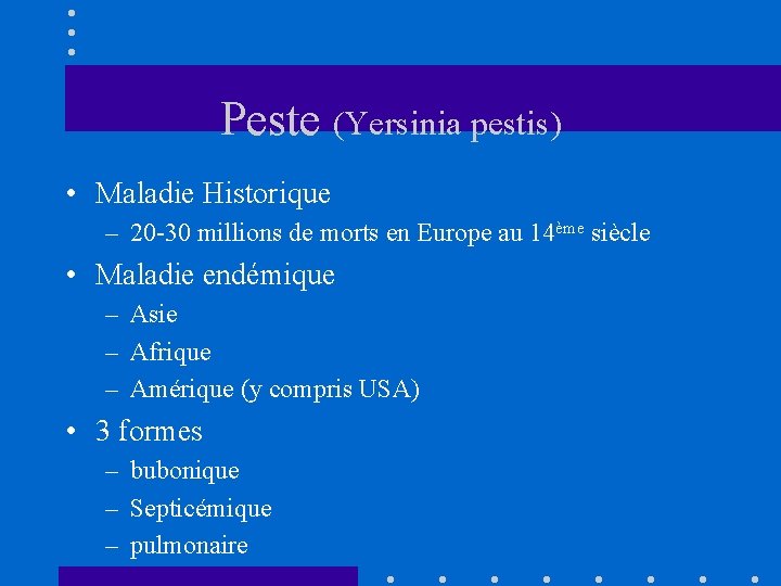 Peste (Yersinia pestis) • Maladie Historique – 20 -30 millions de morts en Europe