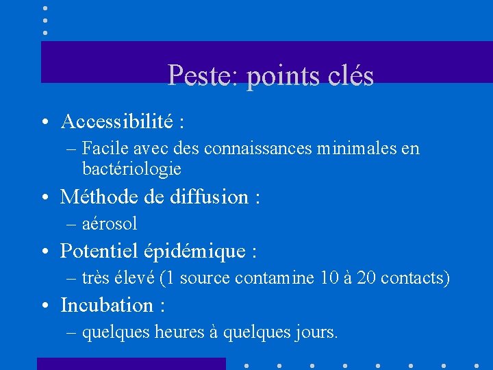 Peste: points clés • Accessibilité : – Facile avec des connaissances minimales en bactériologie