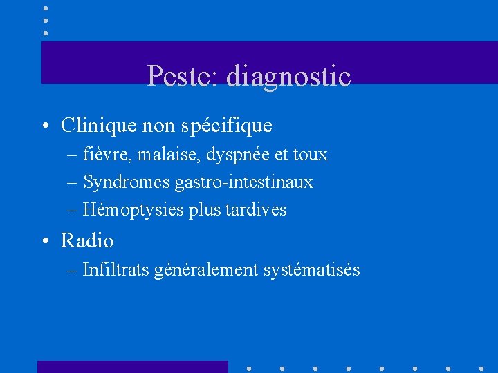 Peste: diagnostic • Clinique non spécifique – fièvre, malaise, dyspnée et toux – Syndromes