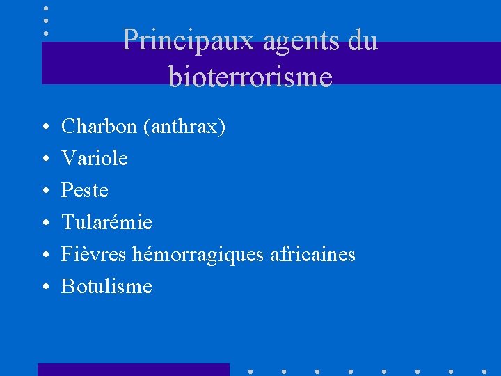 Principaux agents du bioterrorisme • • • Charbon (anthrax) Variole Peste Tularémie Fièvres hémorragiques