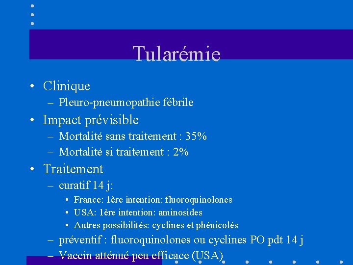 Tularémie • Clinique – Pleuro-pneumopathie fébrile • Impact prévisible – Mortalité sans traitement :