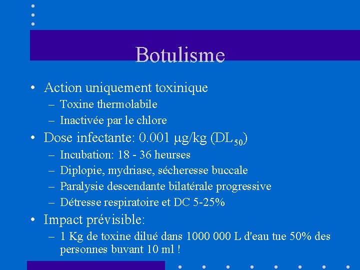 Botulisme • Action uniquement toxinique – Toxine thermolabile – Inactivée par le chlore •