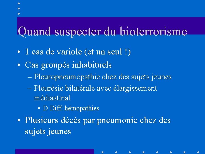 Quand suspecter du bioterrorisme • 1 cas de variole (et un seul !) •