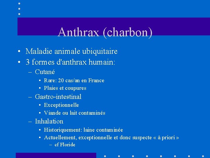 Anthrax (charbon) • Maladie animale ubiquitaire • 3 formes d'anthrax humain: – Cutané •