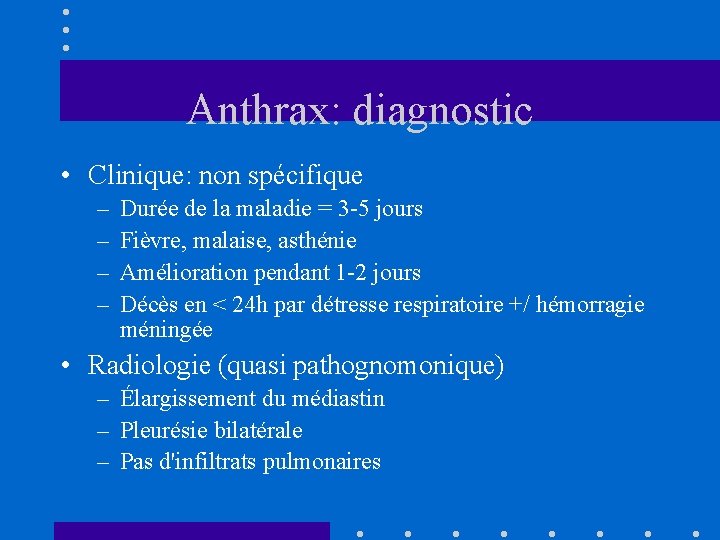 Anthrax: diagnostic • Clinique: non spécifique – – Durée de la maladie = 3