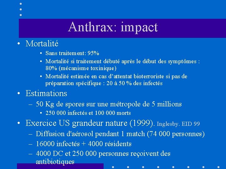 Anthrax: impact • Mortalité • Sans traitement: 95% • Mortalité si traitement débuté après