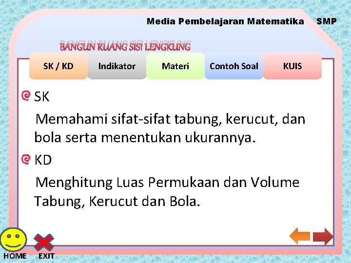 Media Pembelajaran Matematika BANGUN RUANG SISI LENGKUNG SK / KD Indikator Materi Contoh Soal