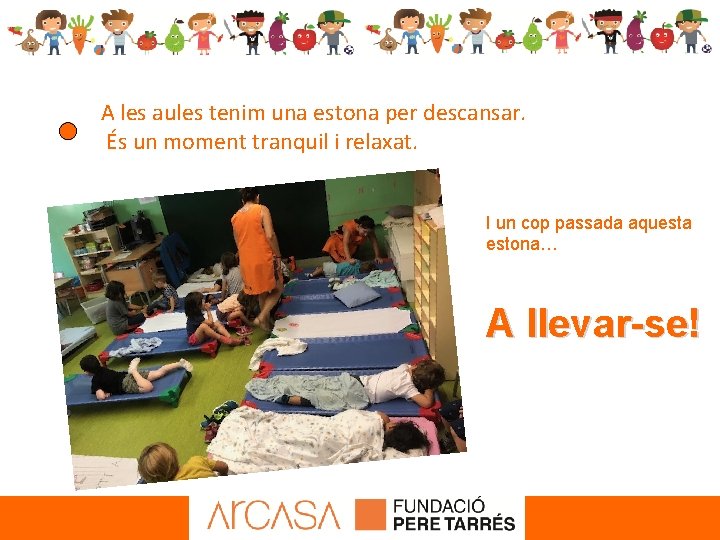 A les aules tenim una estona per descansar. És un moment tranquil i relaxat.