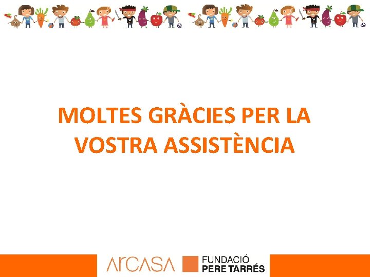 MOLTES GRÀCIES PER LA VOSTRA ASSISTÈNCIA 