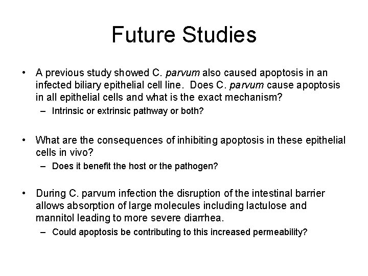 Future Studies • A previous study showed C. parvum also caused apoptosis in an