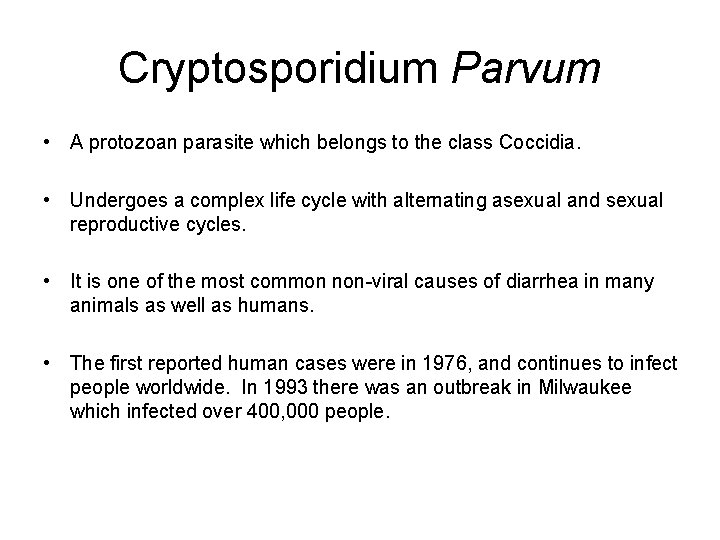 Cryptosporidium Parvum • A protozoan parasite which belongs to the class Coccidia. • Undergoes