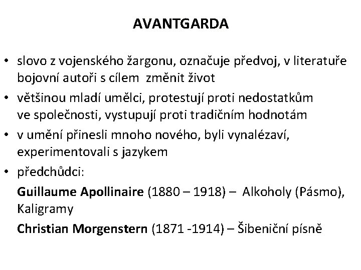 AVANTGARDA • slovo z vojenského žargonu, označuje předvoj, v literatuře bojovní autoři s cílem