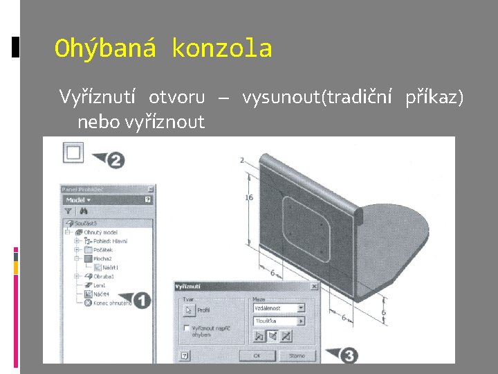 Ohýbaná konzola Vyříznutí otvoru – vysunout(tradiční příkaz) nebo vyříznout 