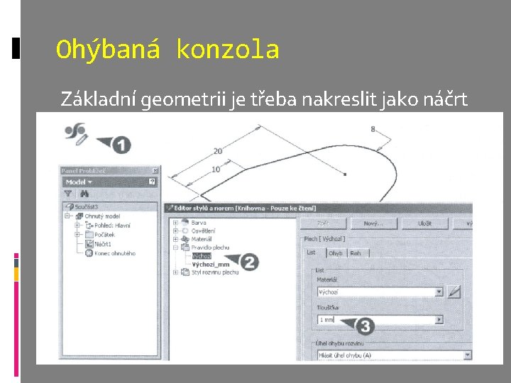 Ohýbaná konzola Základní geometrii je třeba nakreslit jako náčrt. 