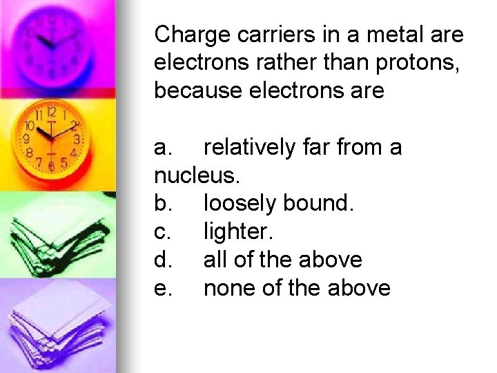 Charge carriers in a metal are electrons rather than protons, because electrons are a.