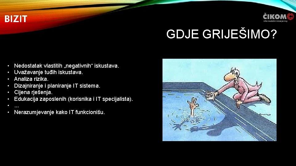 GDJE GRIJEŠIMO? • • Nedostatak vlastitih „negativnih“ iskustava. Uvažavanje tuđih iskustava. Analiza rizika. Dizajniranje