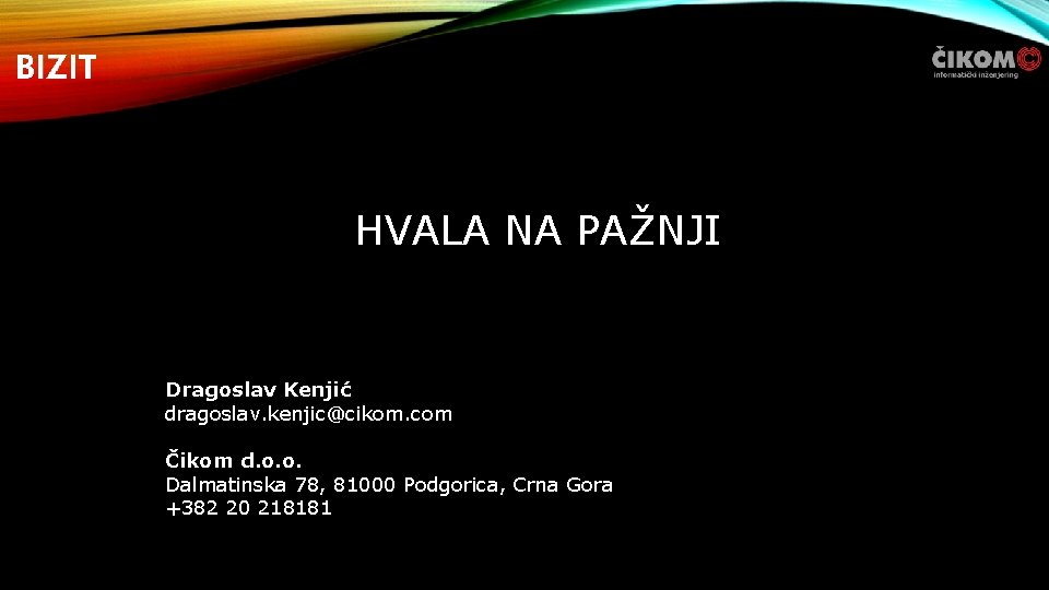 HVALA NA PAŽNJI Dragoslav Kenjić dragoslav. kenjic@cikom. com Čikom d. o. o. Dalmatinska 78,