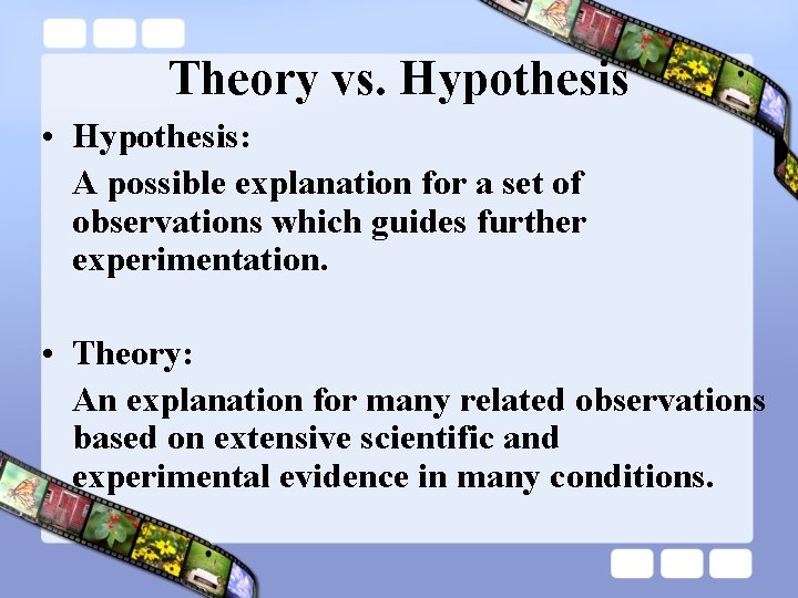 Theory vs. Hypothesis • Hypothesis: A possible explanation for a set of observations which