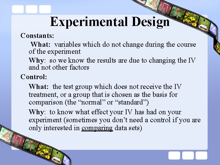 Experimental Design Constants: What: variables which do not change during the course of the