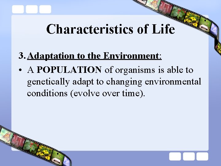 Characteristics of Life 3. Adaptation to the Environment: • A POPULATION of organisms is