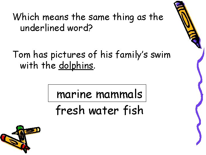 Which means the same thing as the underlined word? Tom has pictures of his