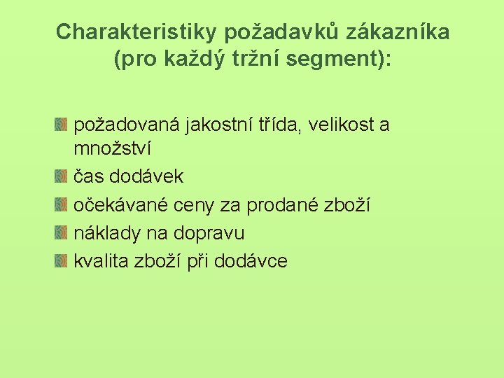 Charakteristiky požadavků zákazníka (pro každý tržní segment): požadovaná jakostní třída, velikost a množství čas