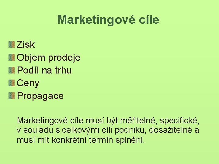 Marketingové cíle Zisk Objem prodeje Podíl na trhu Ceny Propagace Marketingové cíle musí být