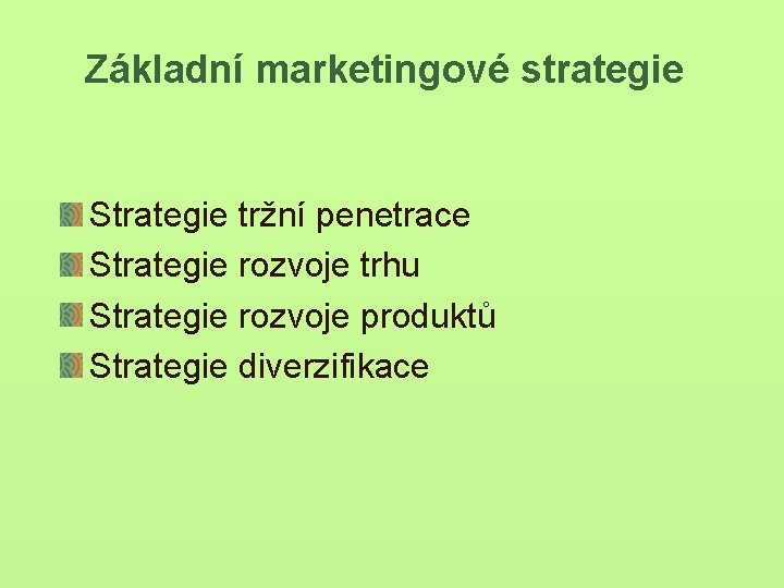 Základní marketingové strategie Strategie tržní penetrace Strategie rozvoje trhu Strategie rozvoje produktů Strategie diverzifikace