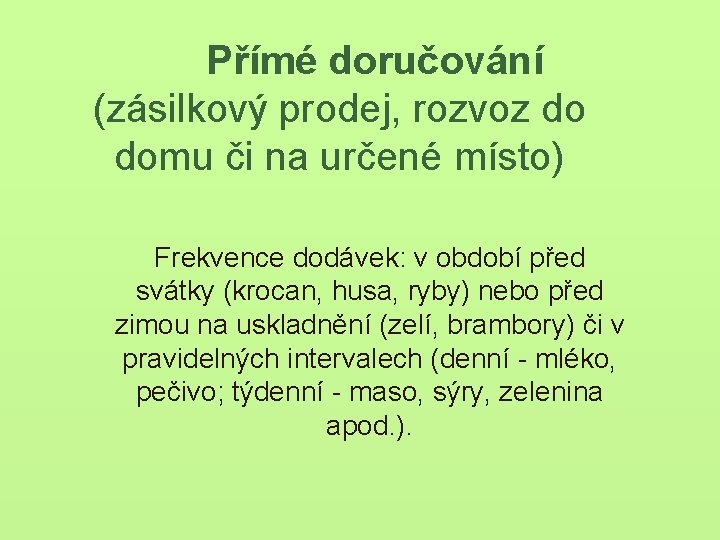 Přímé doručování (zásilkový prodej, rozvoz do domu či na určené místo) Frekvence dodávek: v