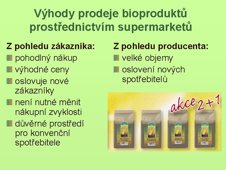 Výhody prodeje bioproduktů prostřednictvím supermarketů Z pohledu zákazníka: pohodlný nákup výhodné ceny oslovuje nové