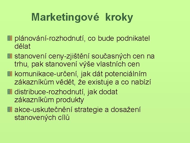 Marketingové kroky plánování-rozhodnutí, co bude podnikatel dělat stanovení ceny-zjištění současných cen na trhu, pak