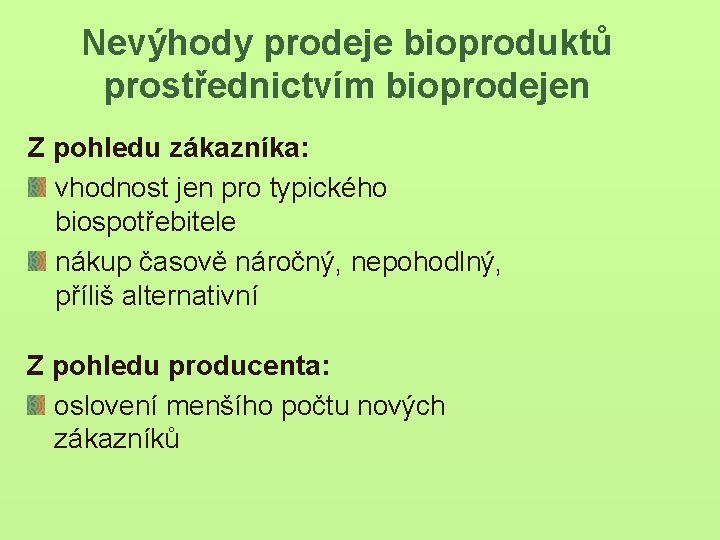 Nevýhody prodeje bioproduktů prostřednictvím bioprodejen Z pohledu zákazníka: vhodnost jen pro typického biospotřebitele nákup