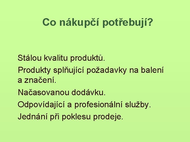 Co nákupčí potřebují? Stálou kvalitu produktů. Produkty splňující požadavky na balení a značení. Načasovanou