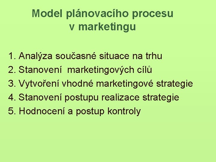 Model plánovacího procesu v marketingu 1. Analýza současné situace na trhu 2. Stanovení marketingových