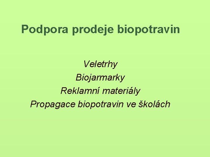 Podpora prodeje biopotravin Veletrhy Biojarmarky Reklamní materiály Propagace biopotravin ve školách 