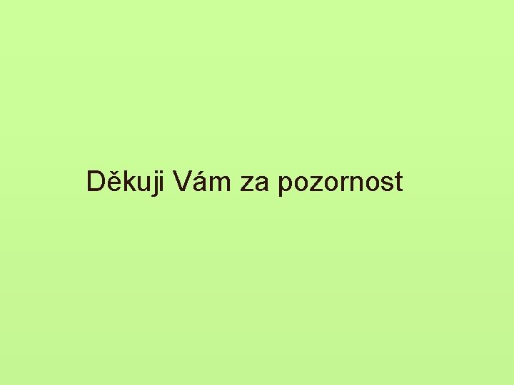 Děkuji Vám za pozornost 