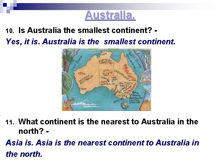 Australia. Is Australia the smallest continent? Yes, it is. Australia is the smallest continent.