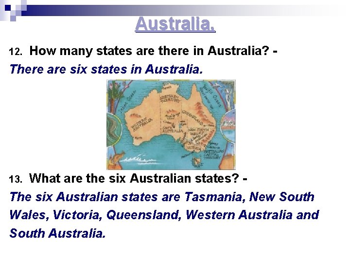 Australia. How many states are there in Australia? There are six states in Australia.