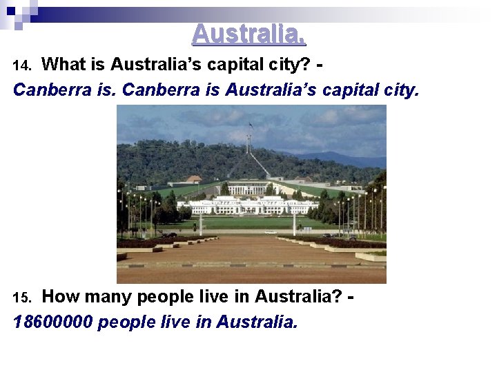 Australia. What is Australia’s capital city? - Canberra is Australia’s capital city. 14. How