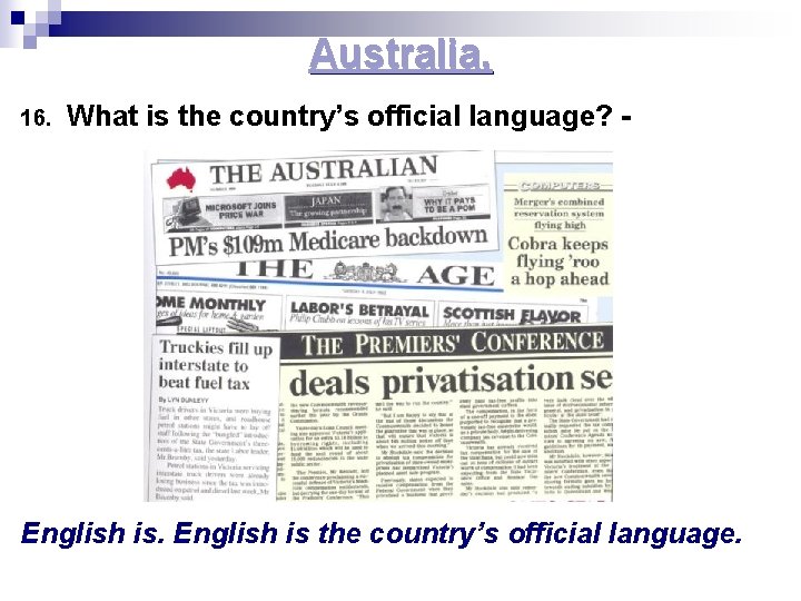 Australia. 16. What is the country’s official language? - English is the country’s official