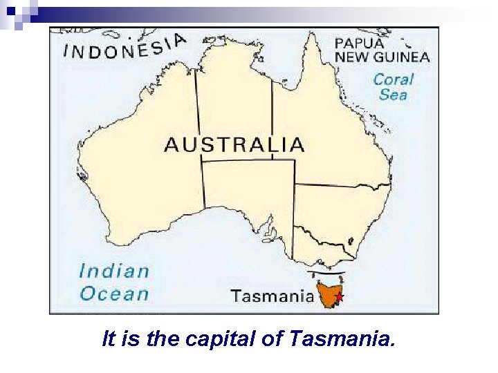 It is the capital of Tasmania. 