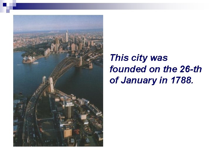 This city was founded on the 26 -th of January in 1788. 