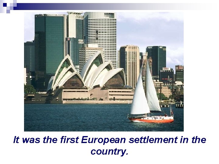 It was the first European settlement in the country. 