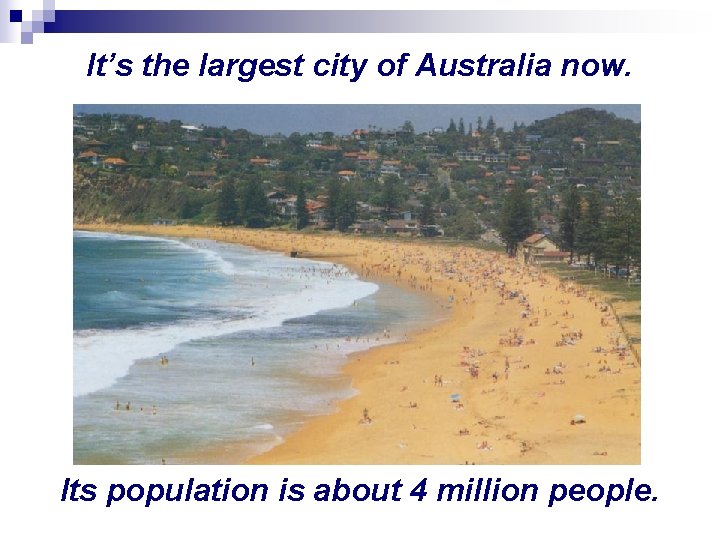 It’s the largest city of Australia now. Its population is about 4 million people.