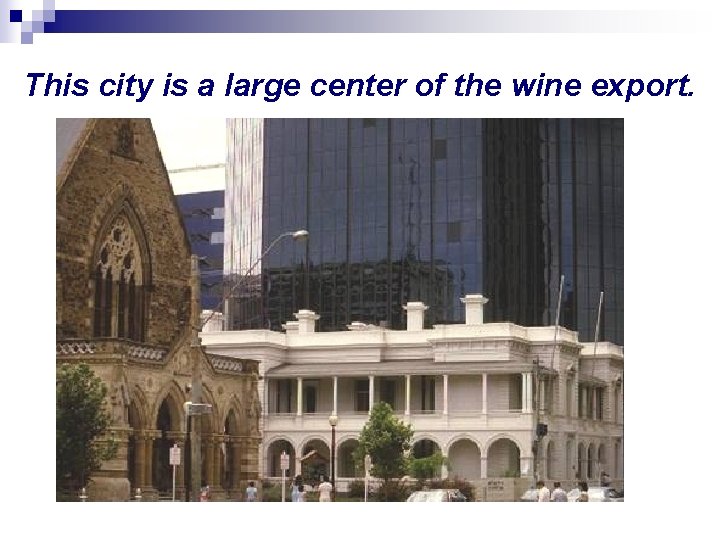 This city is a large center of the wine export. 