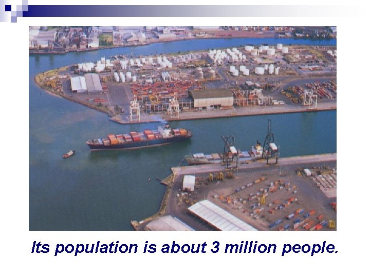 Its population is about 3 million people. 